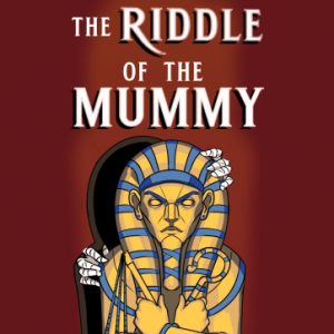 The Riddle of the Mummy – Fearless Comedy Productions